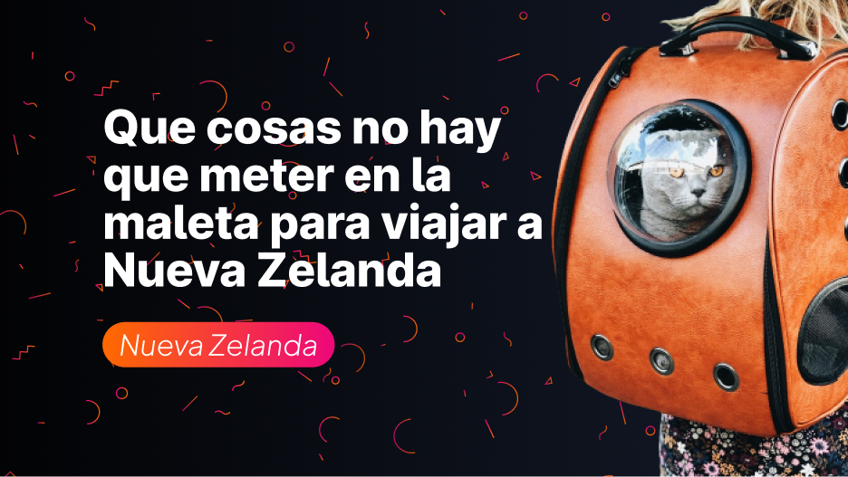 Que cosas no hay que meter en la maleta para viajar a Nueva Zelanda